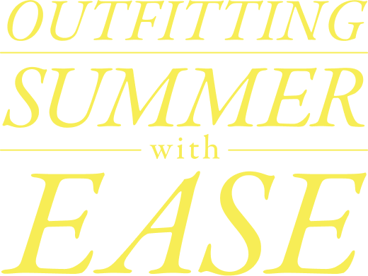 outfitting summer with ease